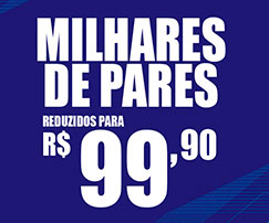 Campanha Milhares de Pares reduzidos para R$99,90